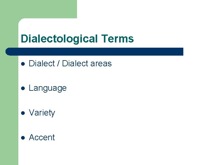 Dialectological Terms l Dialect / Dialect areas l Language l Variety l Accent 