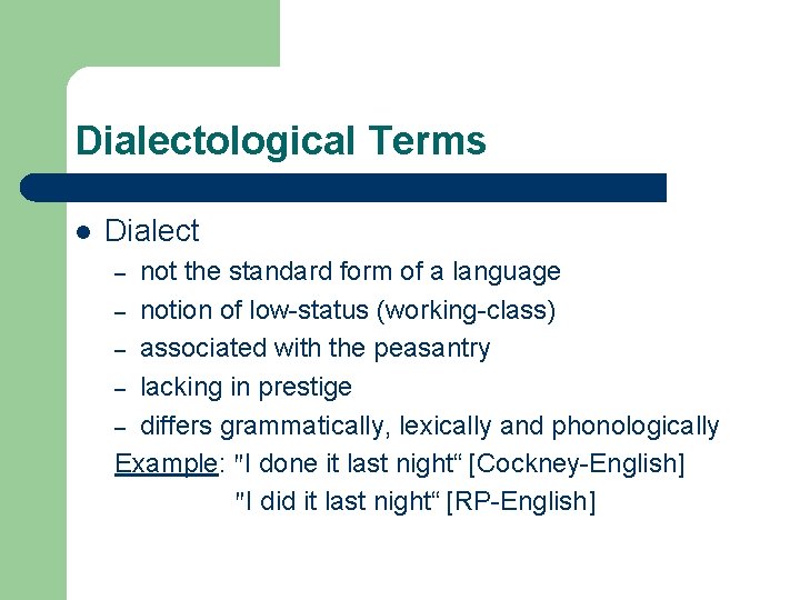 Dialectological Terms l Dialect not the standard form of a language – notion of