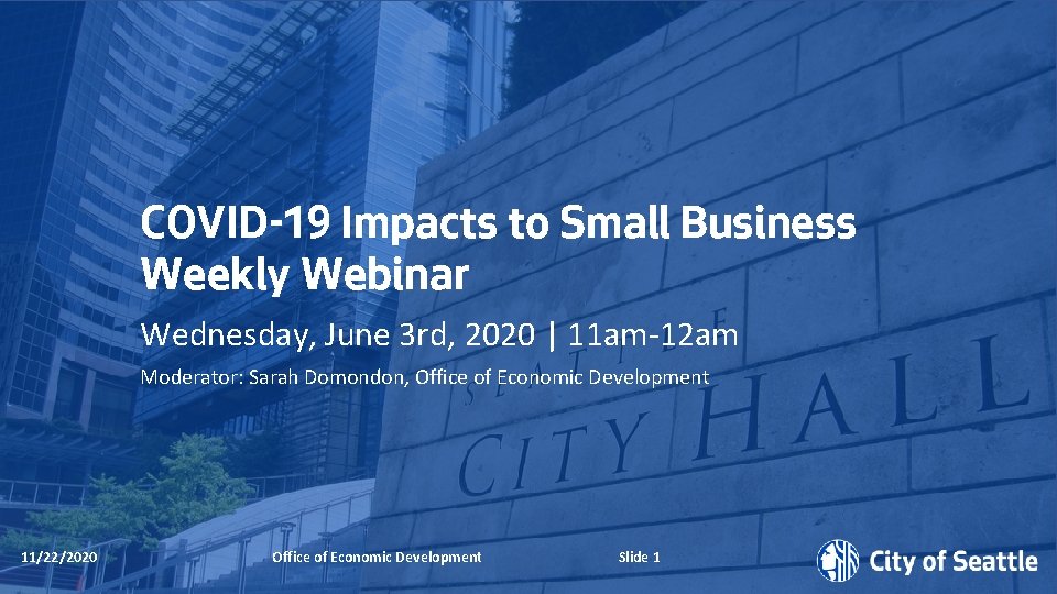 COVID-19 Impacts to Small Business Weekly Webinar Wednesday, June 3 rd, 2020 | 11
