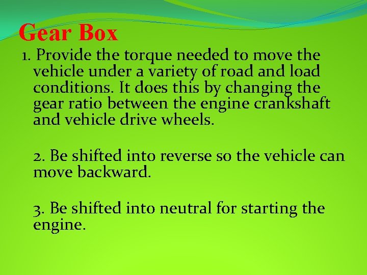 Gear Box 1. Provide the torque needed to move the vehicle under a variety