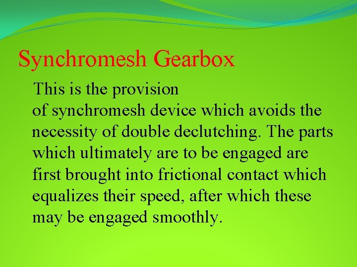 Synchromesh Gearbox This is the provision of synchromesh device which avoids the necessity of