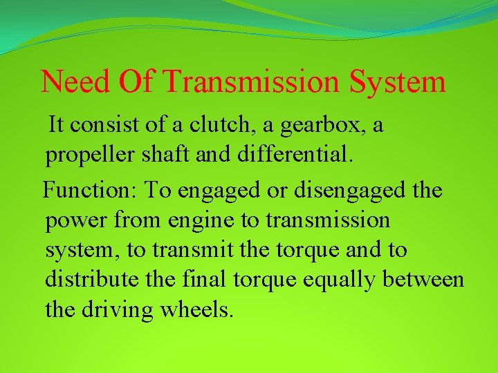 Need Of Transmission System It consist of a clutch, a gearbox, a propeller shaft