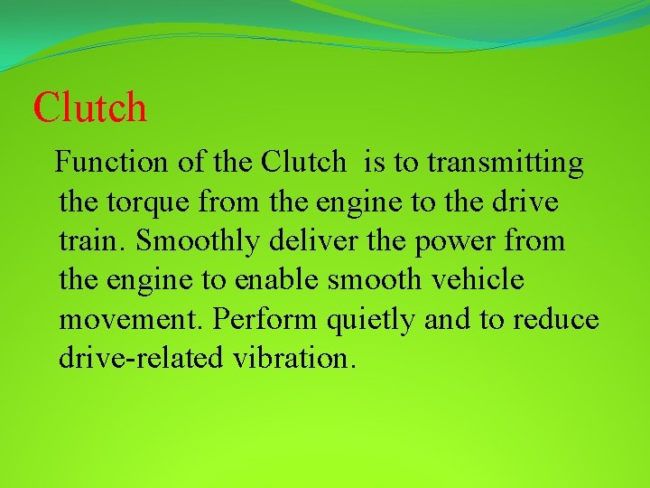 Clutch Function of the Clutch is to transmitting the torque from the engine to