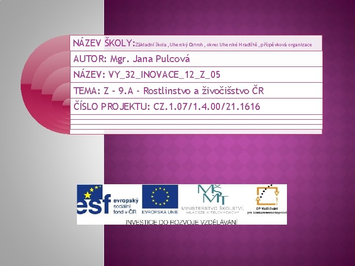 NÁZEV ŠKOLY: Základní škola, Uherský Ostroh, okres Uherské Hradiště, příspěvková organizace AUTOR: Mgr. Jana