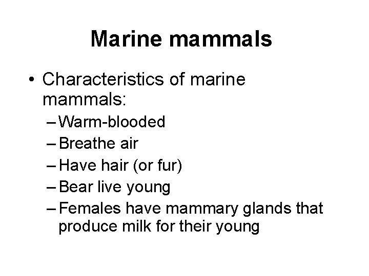 Marine mammals • Characteristics of marine mammals: – Warm-blooded – Breathe air – Have