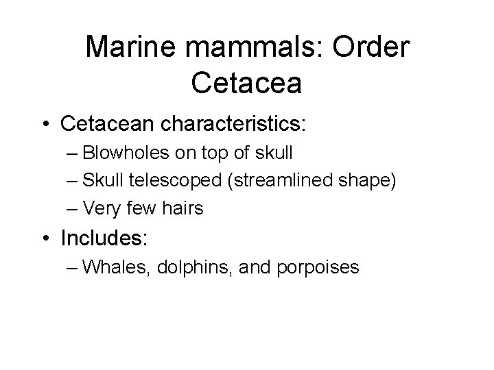 Marine mammals: Order Cetacea • Cetacean characteristics: – Blowholes on top of skull –