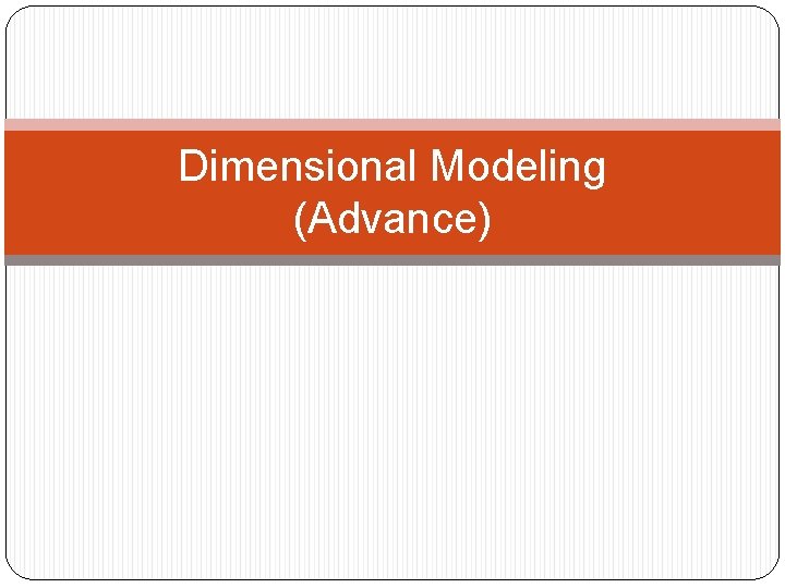 Dimensional Modeling (Advance) 