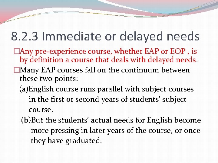 8. 2. 3 Immediate or delayed needs �Any pre-experience course, whether EAP or EOP 8. 2. 3 Immediate or delayed needs �Any pre-experience course, whether EAP or EOP