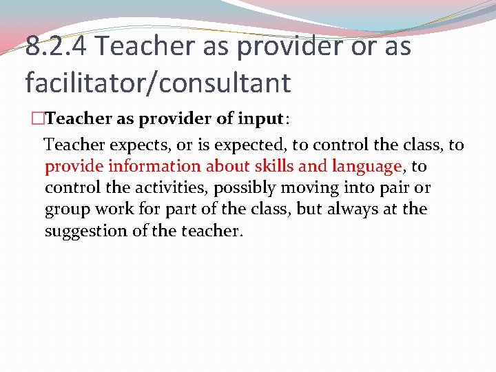 8. 2. 4 Teacher as provider or as facilitator/consultant �Teacher as provider of input: 8. 2. 4 Teacher as provider or as facilitator/consultant �Teacher as provider of input: