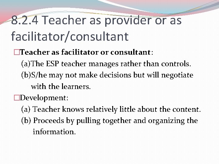 8. 2. 4 Teacher as provider or as facilitator/consultant �Teacher as facilitator or consultant: 8. 2. 4 Teacher as provider or as facilitator/consultant �Teacher as facilitator or consultant: