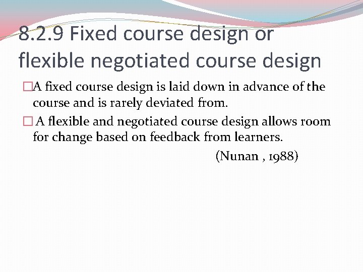 8. 2. 9 Fixed course design or flexible negotiated course design �A fixed course 8. 2. 9 Fixed course design or flexible negotiated course design �A fixed course