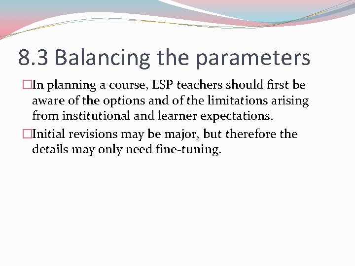 8. 3 Balancing the parameters �In planning a course, ESP teachers should first be 8. 3 Balancing the parameters �In planning a course, ESP teachers should first be