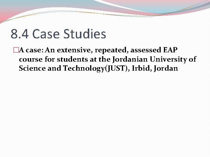 8. 4 Case Studies �A case: An extensive, repeated, assessed EAP course for students 8. 4 Case Studies �A case: An extensive, repeated, assessed EAP course for students