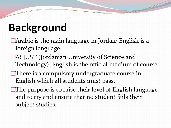 Background �Arabic is the main language in Jordan; English is a foreign language. �At Background �Arabic is the main language in Jordan; English is a foreign language. �At