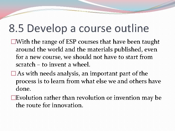 8. 5 Develop a course outline �With the range of ESP courses that have 8. 5 Develop a course outline �With the range of ESP courses that have