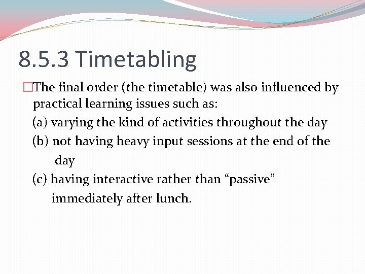 8. 5. 3 Timetabling �The final order (the timetable) was also influenced by practical 8. 5. 3 Timetabling �The final order (the timetable) was also influenced by practical