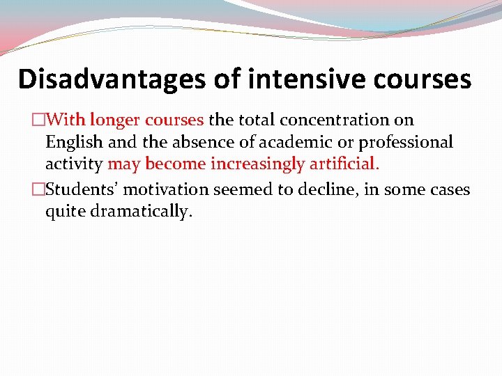 Disadvantages of intensive courses �With longer courses the total concentration on English and the Disadvantages of intensive courses �With longer courses the total concentration on English and the