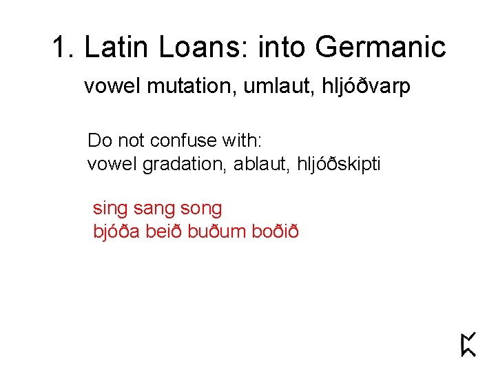 1. Latin Loans: into Germanic vowel mutation, umlaut, hljóðvarp Do not confuse with: vowel