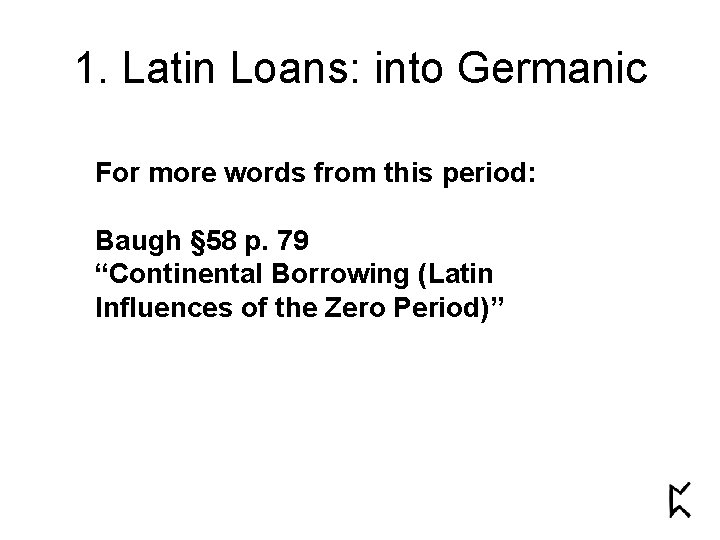 1. Latin Loans: into Germanic For more words from this period: Baugh § 58