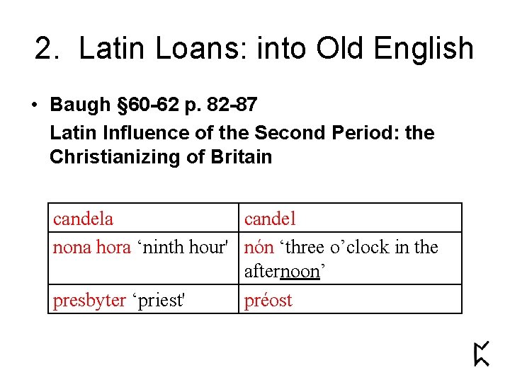 2. Latin Loans: into Old English • Baugh § 60 -62 p. 82 -87