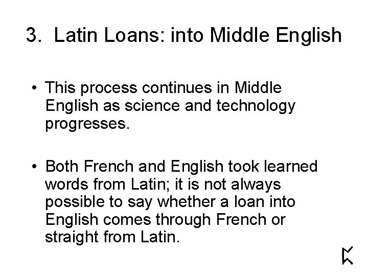 3. Latin Loans: into Middle English • This process continues in Middle English as