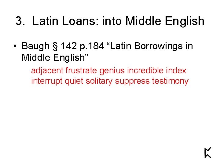 3. Latin Loans: into Middle English • Baugh § 142 p. 184 “Latin Borrowings