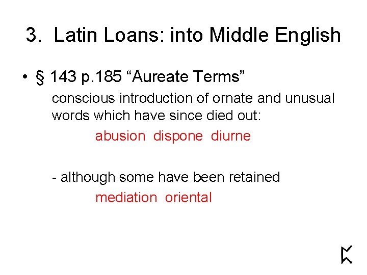 3. Latin Loans: into Middle English • § 143 p. 185 “Aureate Terms” conscious