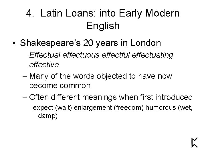 4. Latin Loans: into Early Modern English • Shakespeare’s 20 years in London Effectual