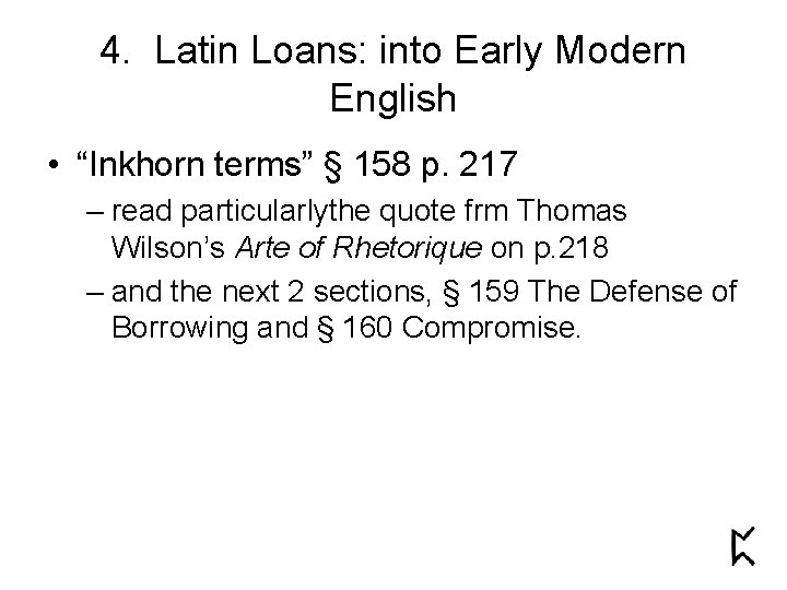 4. Latin Loans: into Early Modern English • “Inkhorn terms” § 158 p. 217