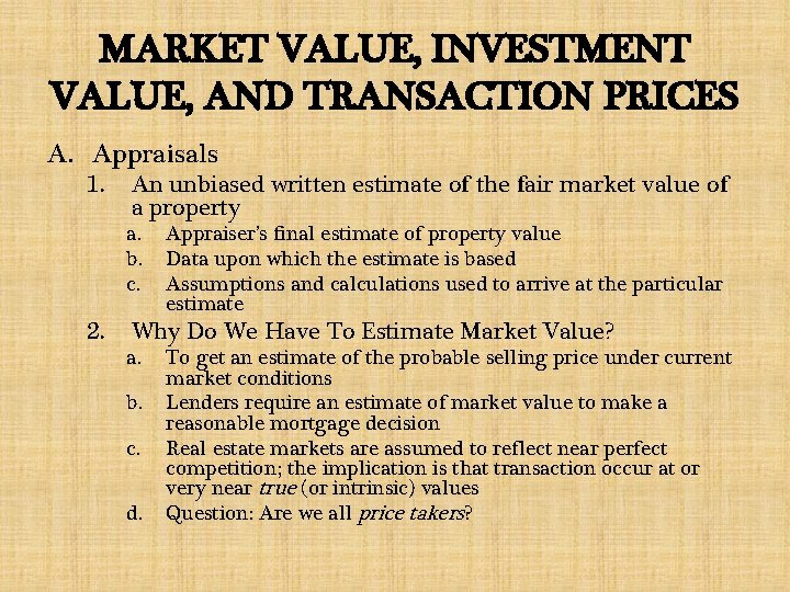 MARKET VALUE, INVESTMENT VALUE, AND TRANSACTION PRICES A. Appraisals 1. An unbiased written estimate