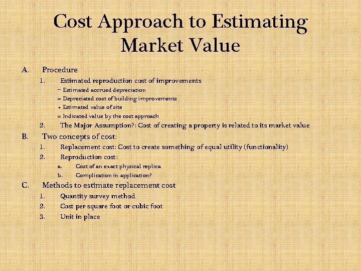 Cost Approach to Estimating Market Value A. Procedure 1. Estimated reproduction cost of improvements