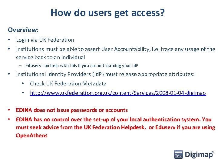 How do users get access? Overview: • Login via UK Federation • Institutions must