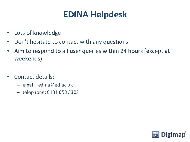 EDINA Helpdesk • Lots of knowledge • Don’t hesitate to contact with any questions