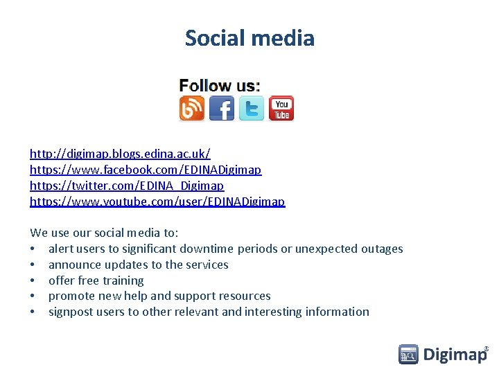 Social media http: //digimap. blogs. edina. ac. uk/ https: //www. facebook. com/EDINADigimap https: //twitter.