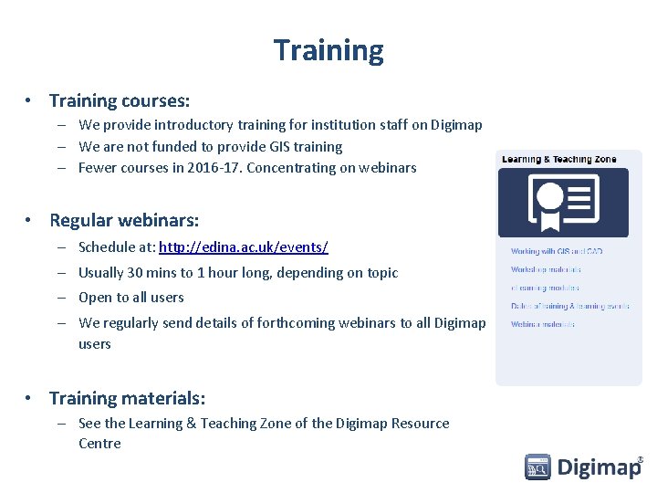 Training • Training courses: – We provide introductory training for institution staff on Digimap