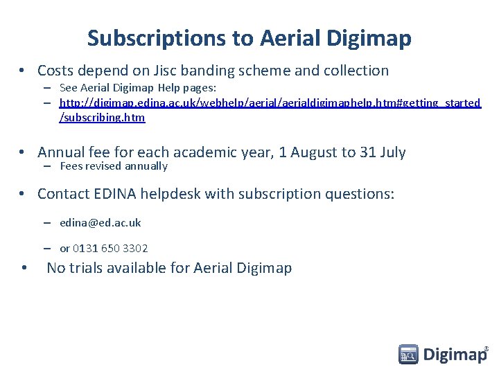 Subscriptions to Aerial Digimap • Costs depend on Jisc banding scheme and collection –