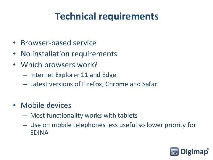 Technical requirements • Browser-based service • No installation requirements • Which browsers work? –