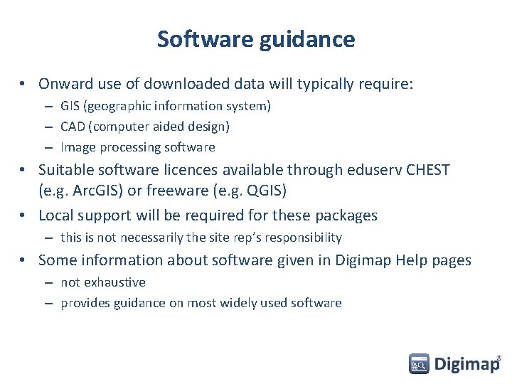 Software guidance • Onward use of downloaded data will typically require: – GIS (geographic