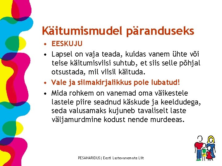 Käitumismudel päranduseks • EESKUJU • Lapsel on vaja teada, kuidas vanem ühte või teise