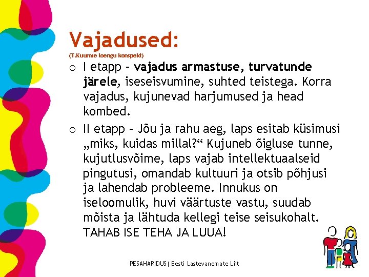 Vajadused: (T. Kuurme loengu konspekt) o I etapp – vajadus armastuse, turvatunde järele, iseseisvumine,