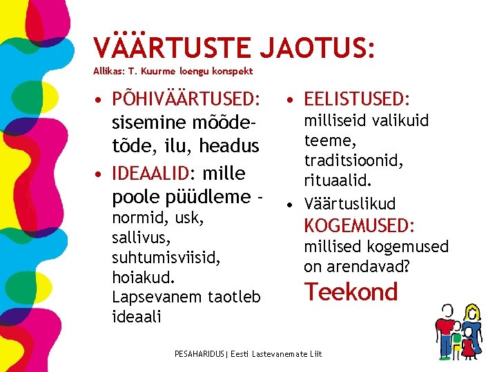 VÄÄRTUSTE JAOTUS: Allikas: T. Kuurme loengu konspekt • PÕHIVÄÄRTUSED: sisemine mõõdetõde, ilu, headus •
