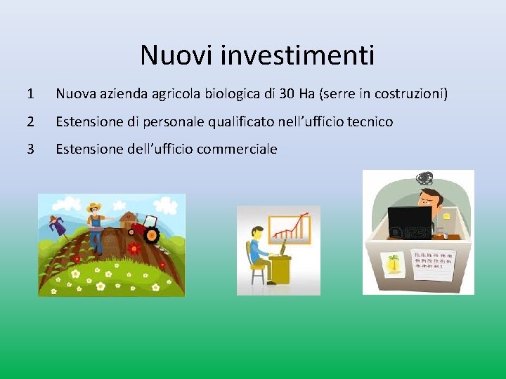 Nuovi investimenti 1 Nuova azienda agricola biologica di 30 Ha (serre in costruzioni) 2 Nuovi investimenti 1 Nuova azienda agricola biologica di 30 Ha (serre in costruzioni) 2