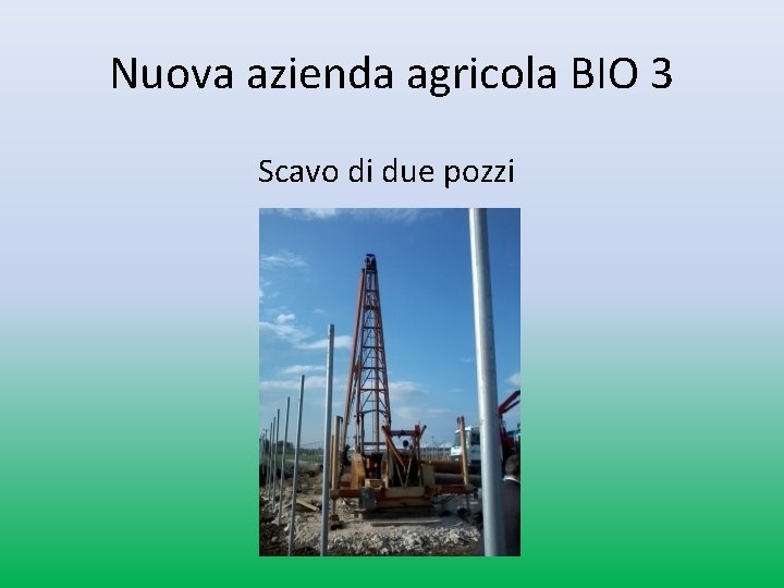Nuova azienda agricola BIO 3 Scavo di due pozzi Nuova azienda agricola BIO 3 Scavo di due pozzi