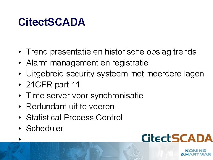 Citect. SCADA • • • Trend presentatie en historische opslag trends Alarm management en