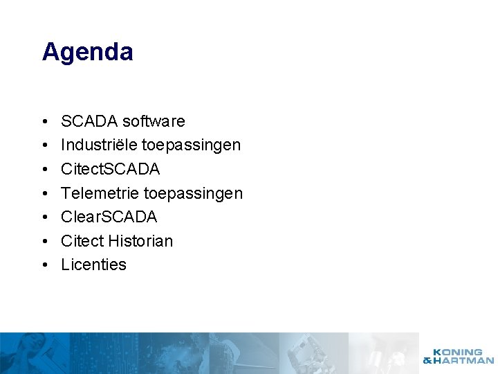 Agenda • • SCADA software Industriële toepassingen Citect. SCADA Telemetrie toepassingen Clear. SCADA Citect