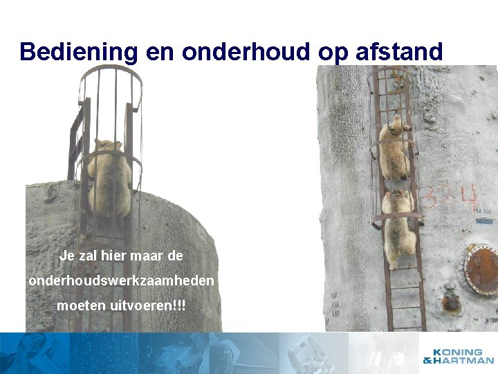 Bediening en onderhoud op afstand Je zal hier maar de onderhoudswerkzaamheden moeten uitvoeren!!! 