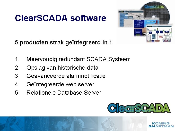 Clear. SCADA software 5 producten strak geïntegreerd in 1 1. 2. 3. 4. 5.