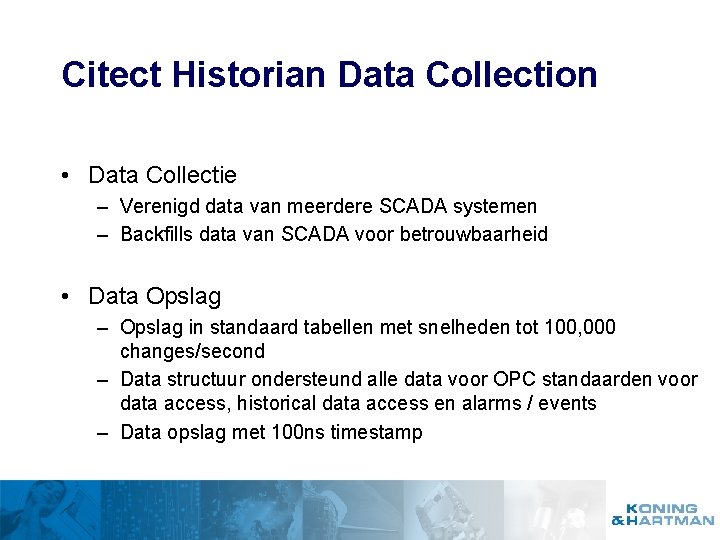 Citect Historian Data Collection • Data Collectie – Verenigd data van meerdere SCADA systemen