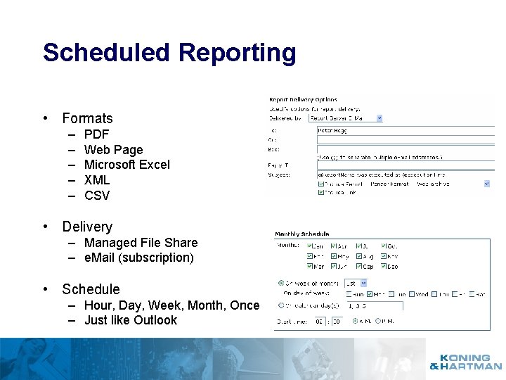 Scheduled Reporting • Formats – – – PDF Web Page Microsoft Excel XML CSV