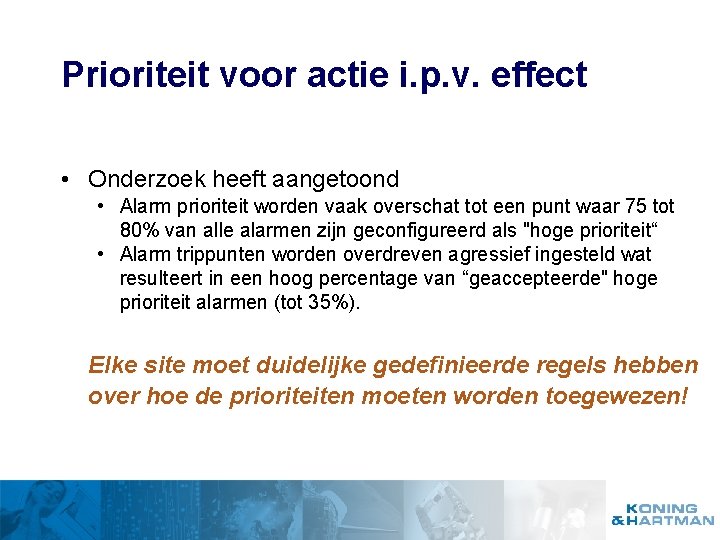 Prioriteit voor actie i. p. v. effect • Onderzoek heeft aangetoond • Alarm prioriteit